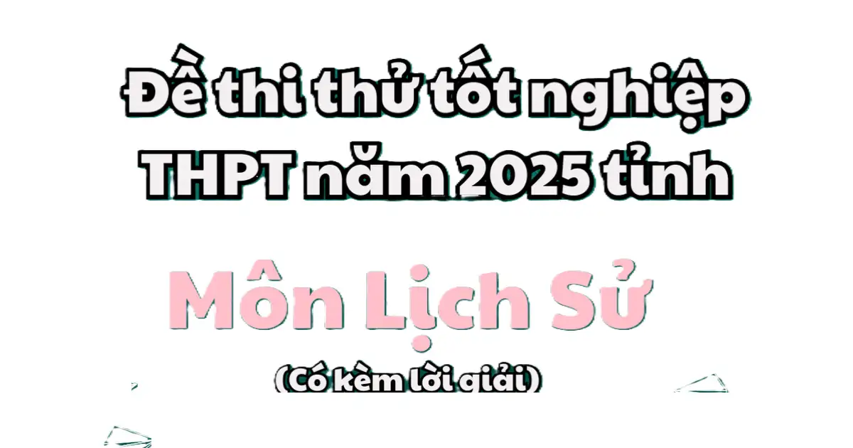 Đề thi thử tốt nghiệp THPT môn Lịch sử năm 2025