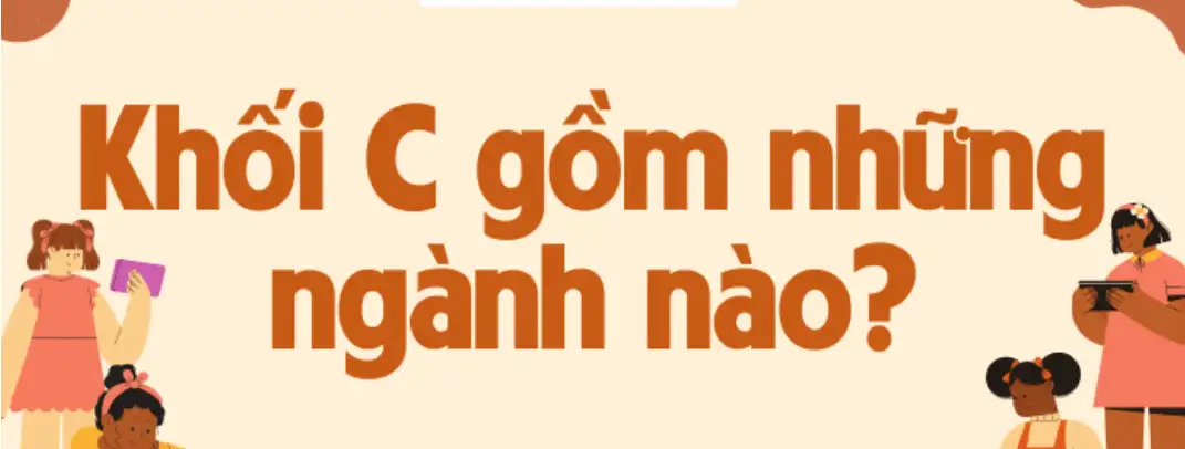 Khối C học ngành gì? Ngành nào trong khối C dễ xin việc nhất hiện nay?