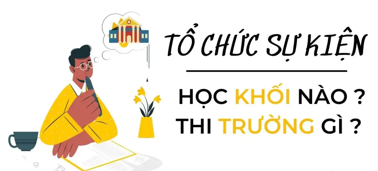 Tổ chức sự kiện học ngành gì? Gợi ý 8 ngành nghề hot nhất