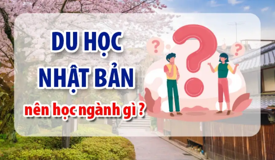 Du học Nhật Bản có những ngành gì? Top 10 ngành tiềm năng nhất