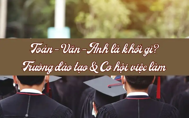 Toán Văn Anh học ngành gì? Gợi ý chọn ngành phù hợp với tổ hợp D01