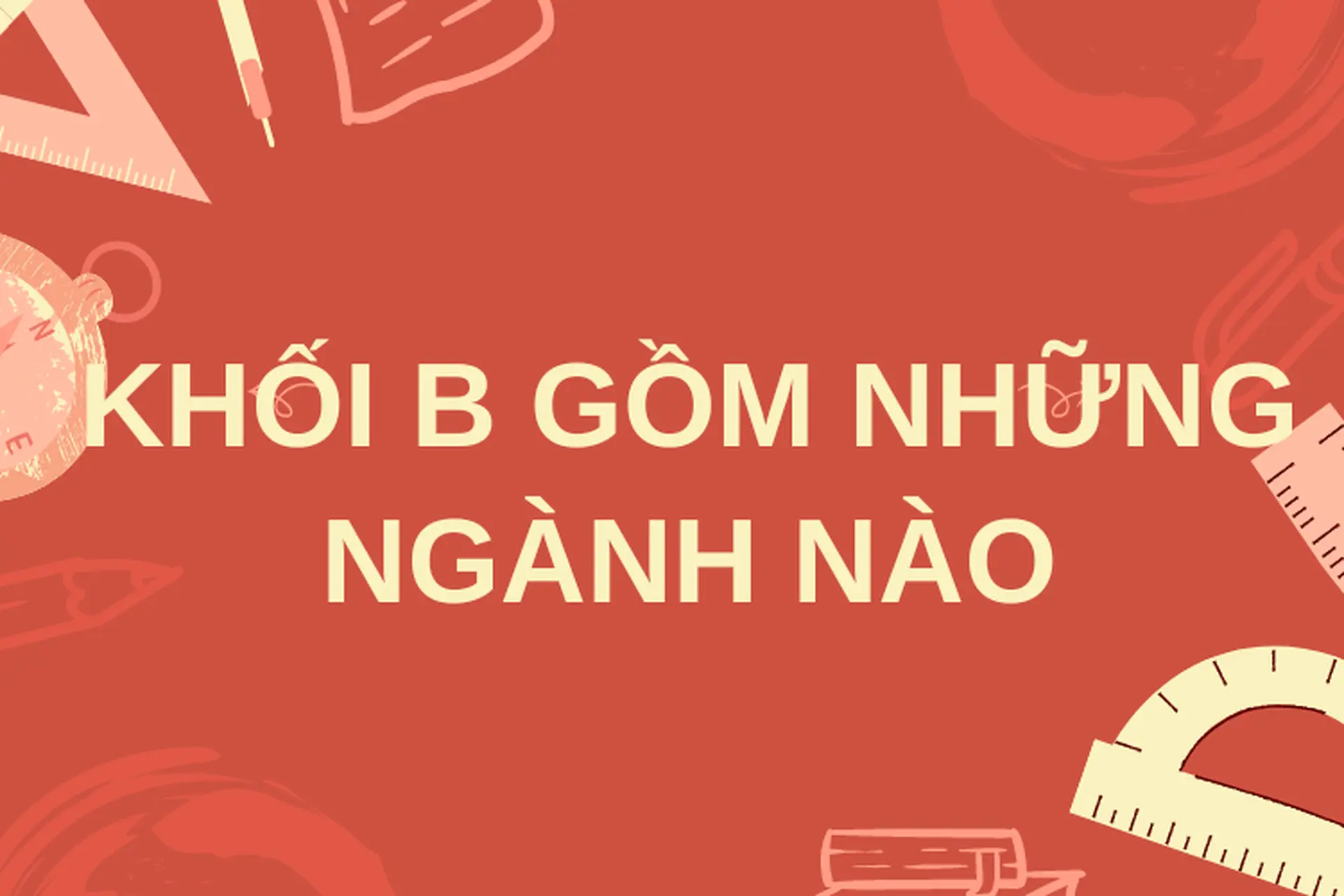 Khối B học ngành gì? Định hướng nghề nghiệp năm 2025