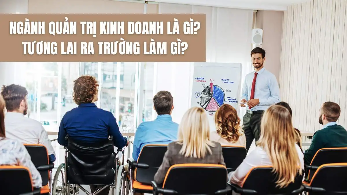 Ngành quản trị kinh doanh học gì? Giải đáp thắc mắc cho các tân sinh viên